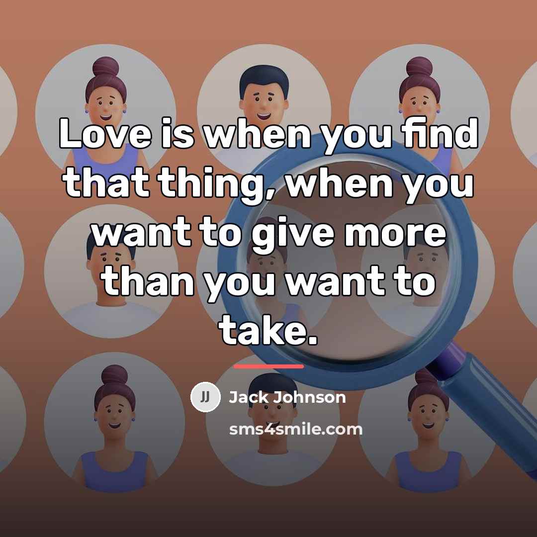 “Love is when you find that thing, when you want…” quote by Jack Johnson
