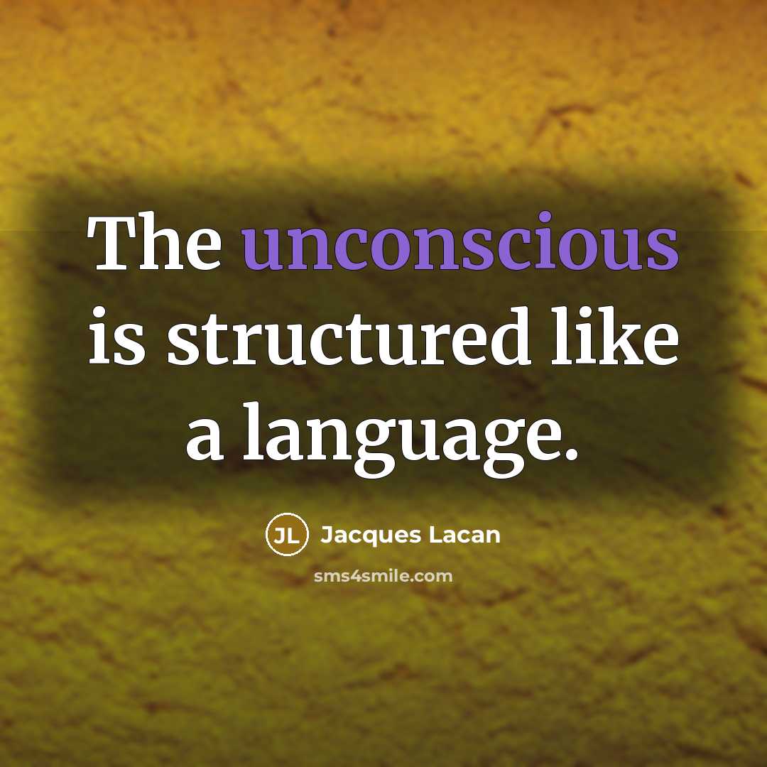 “The unconscious is structured like a language.…” quote by Jacques Lacan