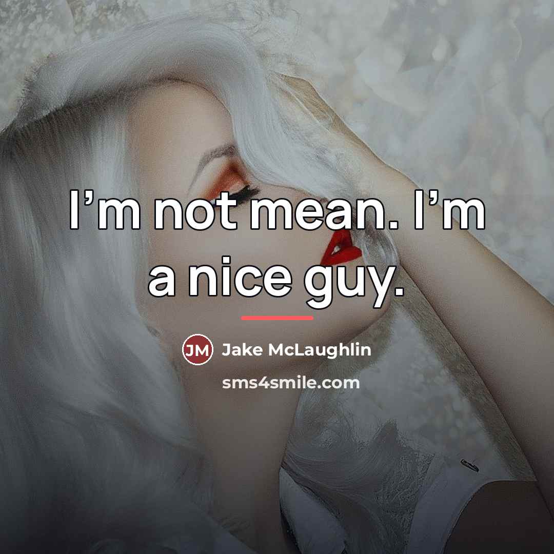 “I'm not mean. I'm a nice guy.…” quote by Jake McLaughlin