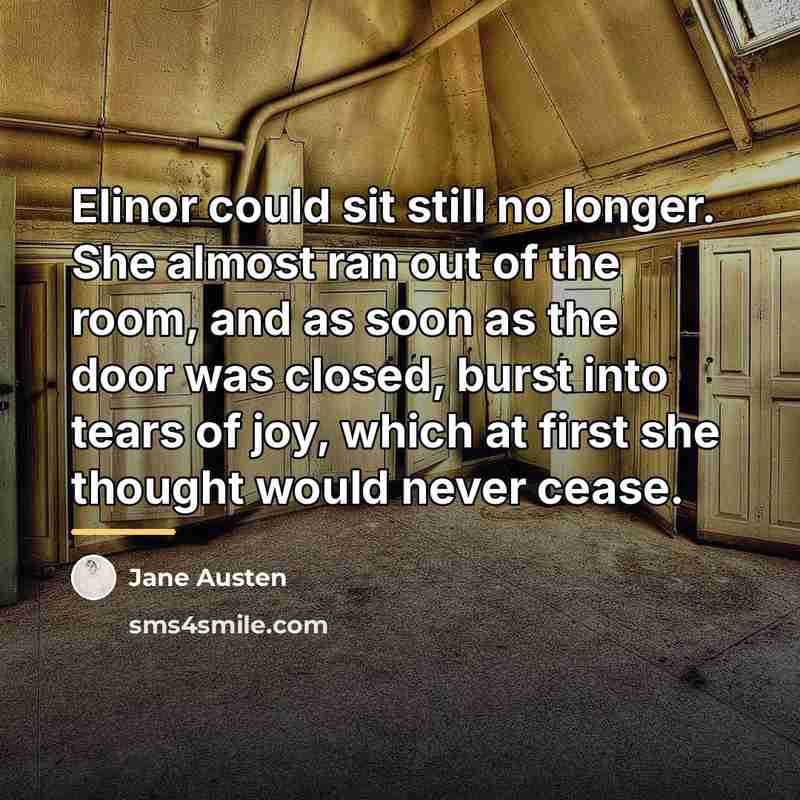 “Elinor could sit still no longer. She almost ran out…” quote by Jane Austen