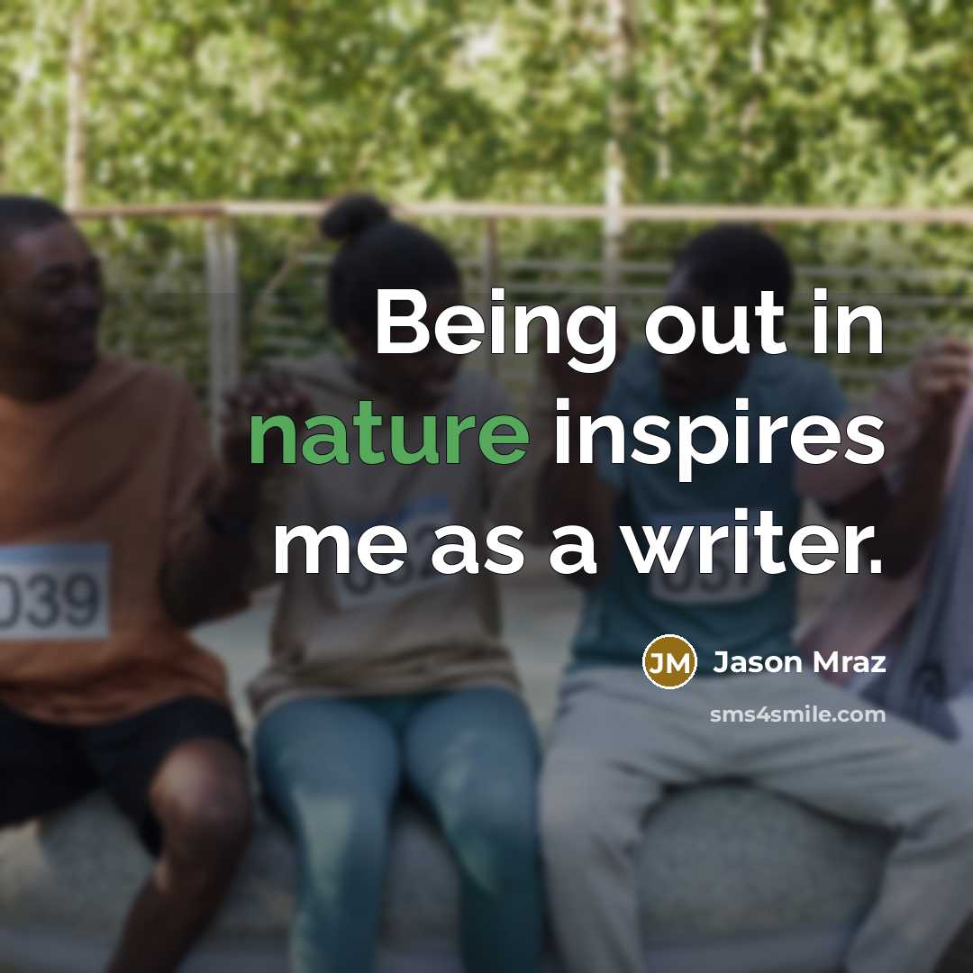 “Being out in nature inspires me as a writer.…” quote by Jason Mraz