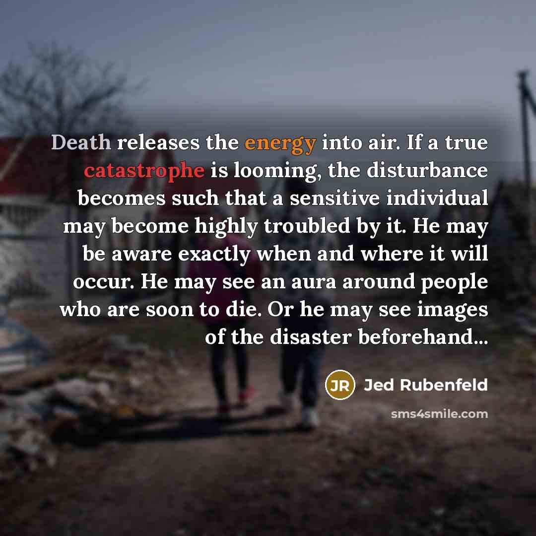 “Death releases the energy into air. If a true catastrophe…” quote by Jed Rubenfeld