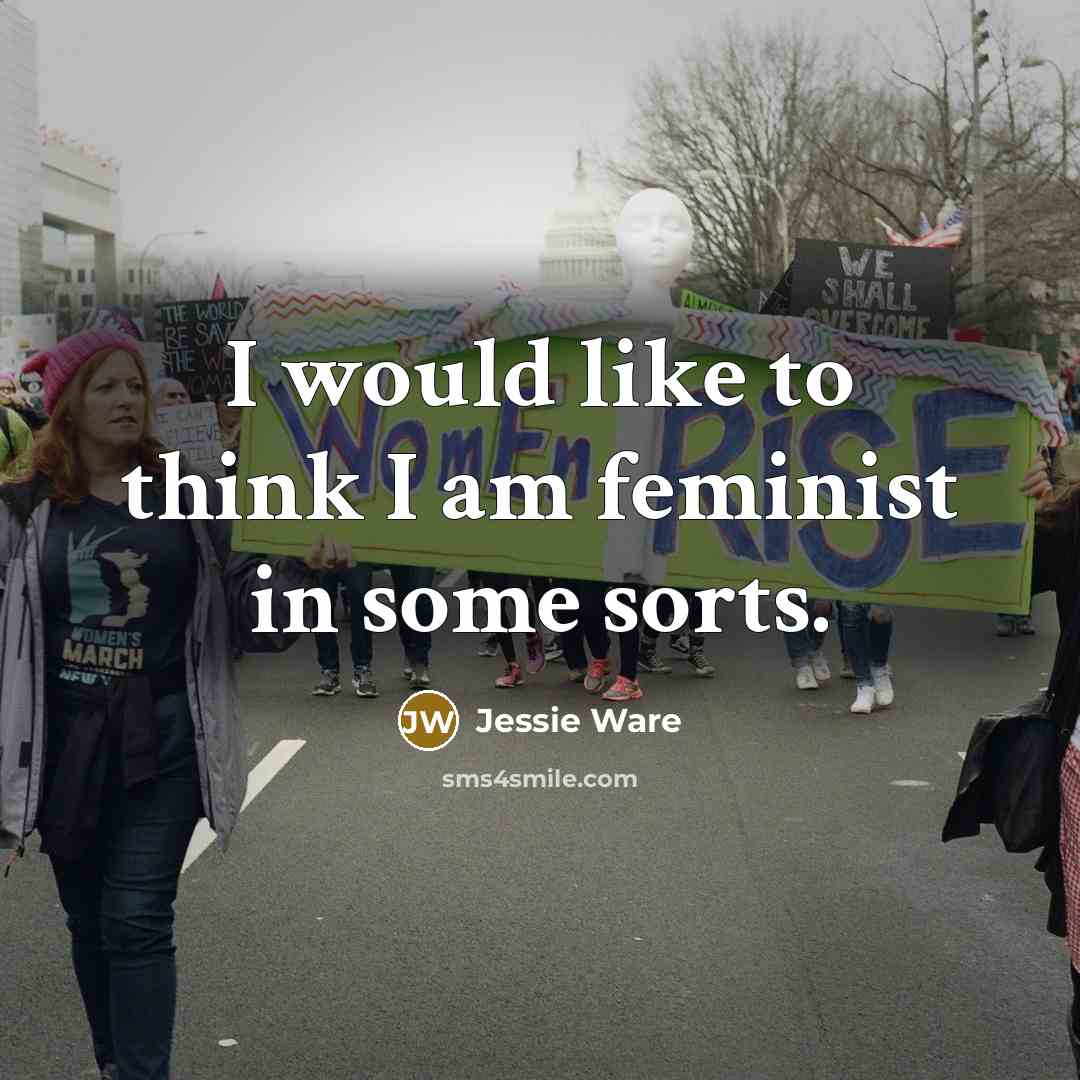 “I would like to think I am feminist in some…” quote by Jessie Ware