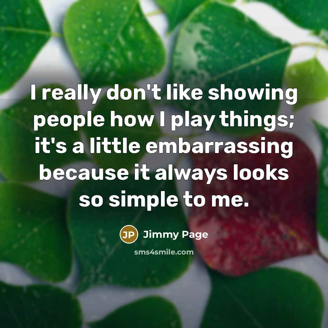 “I really don't like showing people how I play things;…” quote by Jimmy Page