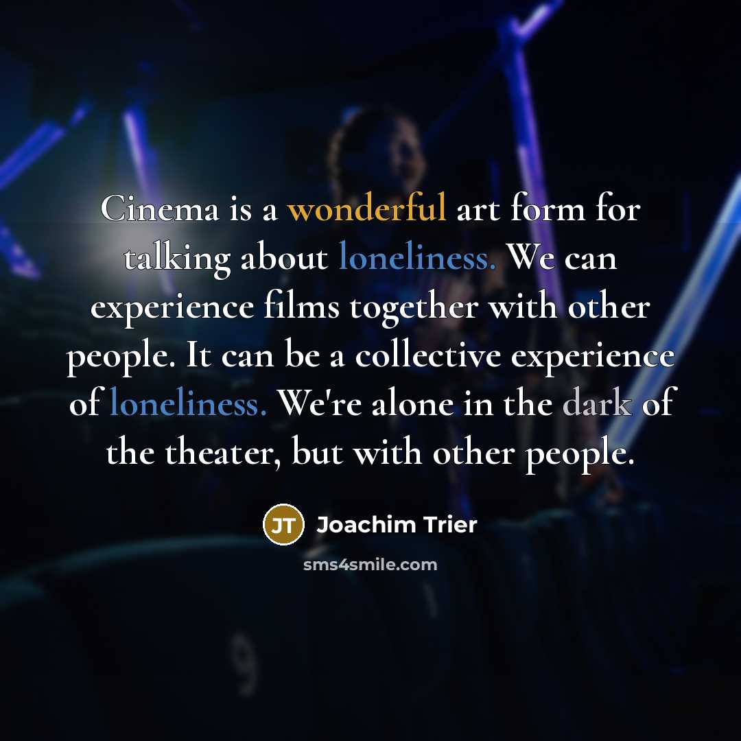 “Cinema is a wonderful art form for talking about loneliness.…” quote by Joachim Trier