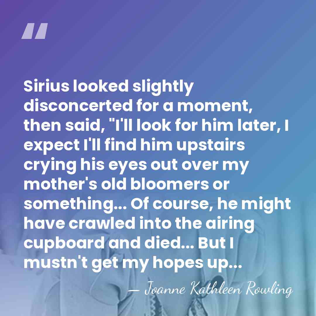 Sirius looked slightly disconcerted for a moment, then said, "I'll look for&hellip; - Joanne Kathleen Rowling