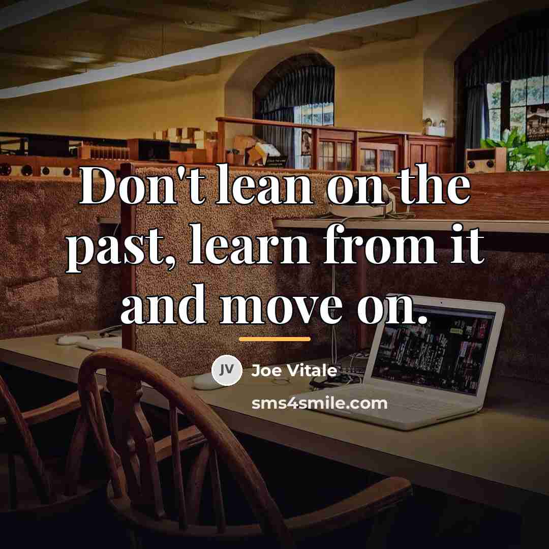 “Don't lean on the past, learn from it and move…” quote by Joe Vitale