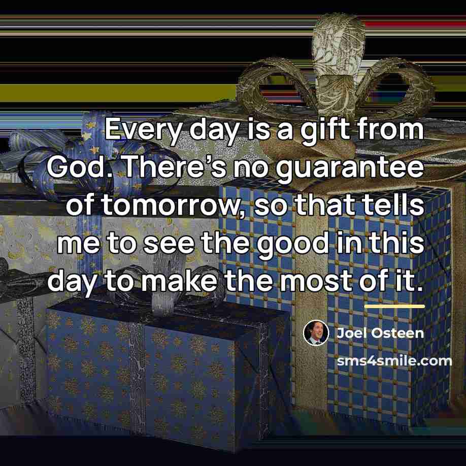 “Every day is a gift from God. There's no guarantee…” quote by Joel Osteen