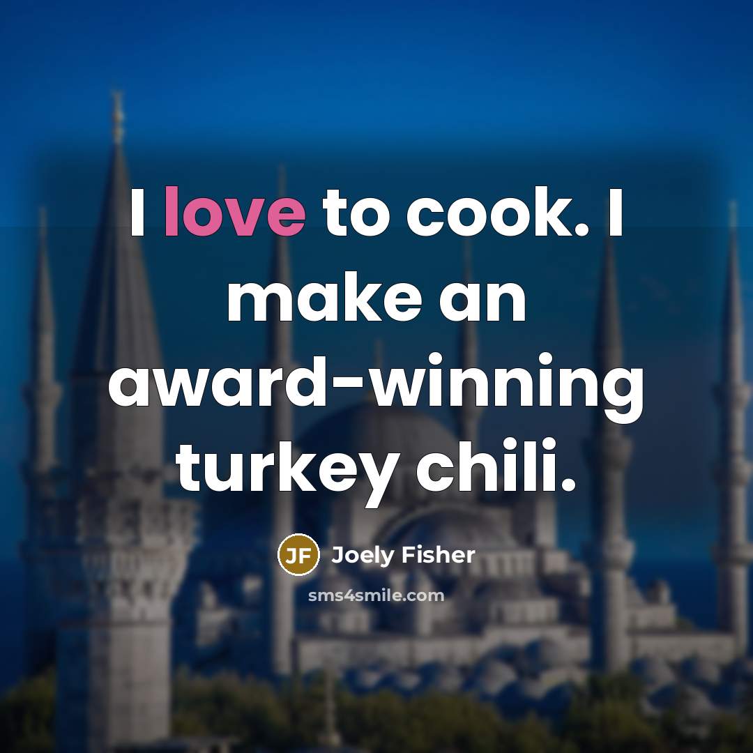 “I love to cook. I make an award-winning turkey chili.…” quote by Joely Fisher