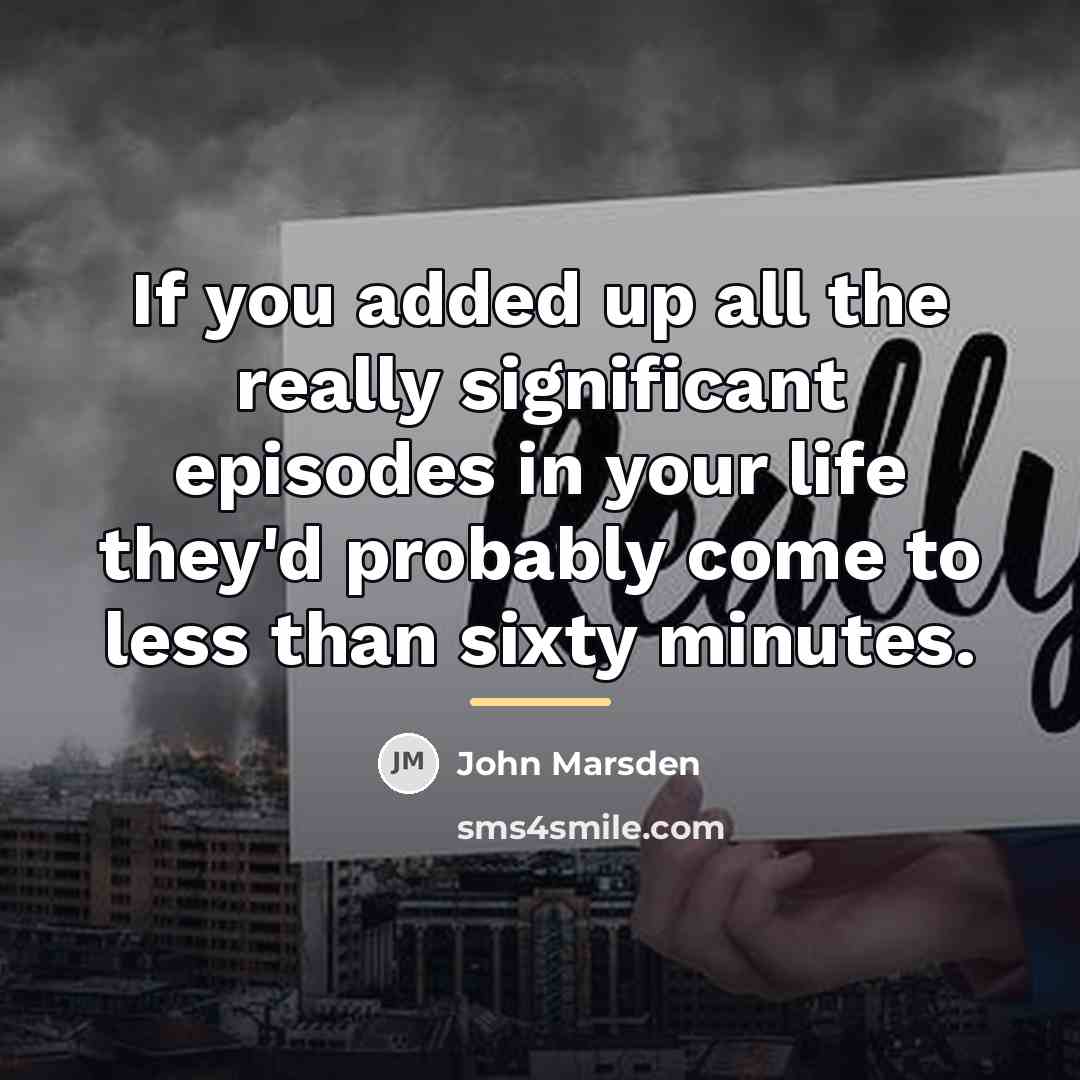 “If you added up all the really significant episodes in…” quote by John Marsden