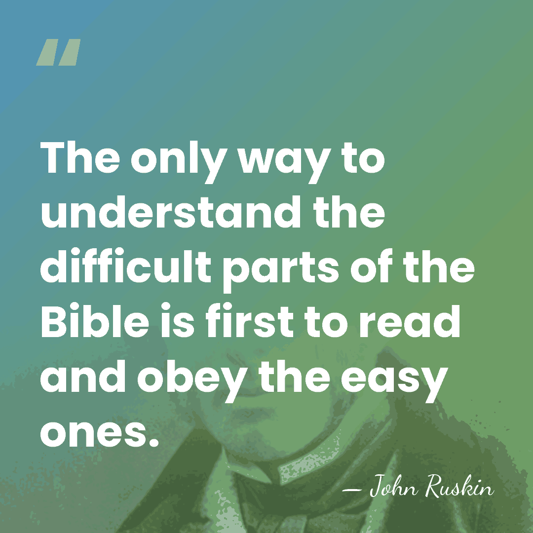 The only way to understand the difficult parts of the Bible is&hellip; - John Ruskin