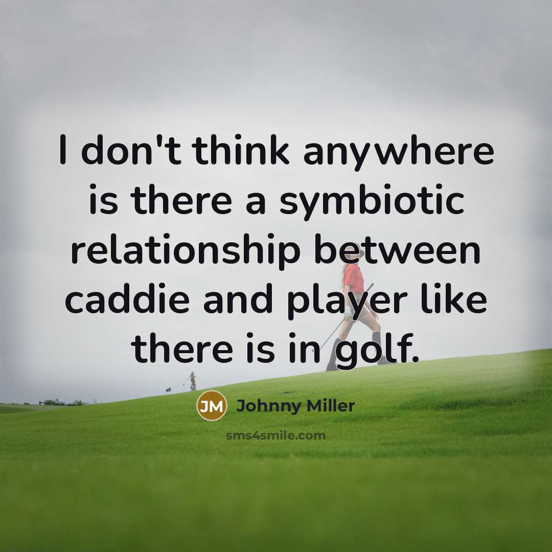 “I don't think anywhere is there a symbiotic relationship between…” quote by Johnny Miller