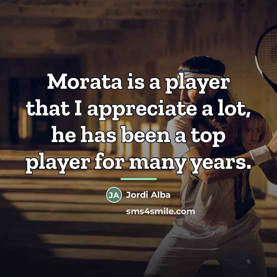 “Morata is a player that I appreciate a lot, he…” quote by Jordi Alba