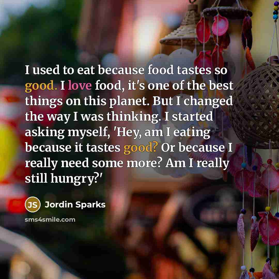 “I used to eat because food tastes so good. I…” quote by Jordin Sparks
