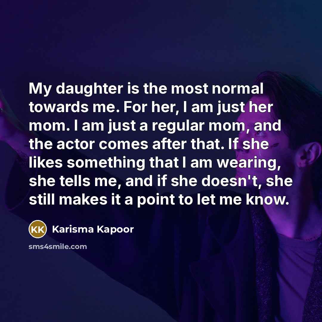 “My daughter is the most normal towards me. For her,…” quote by Karisma Kapoor