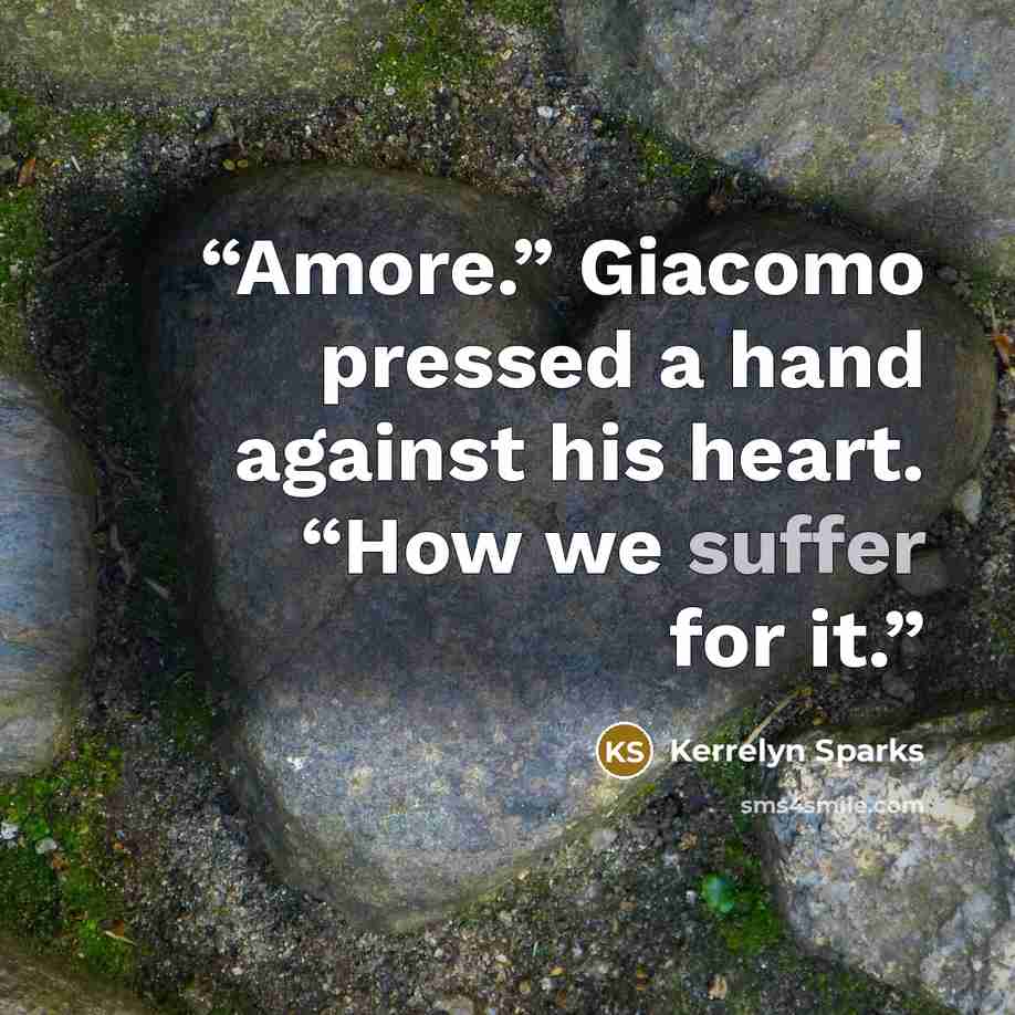 “Amore.” Giacomo pressed a hand against his heart. “How we suffer for it.” quote by Kerrelyn Sparks