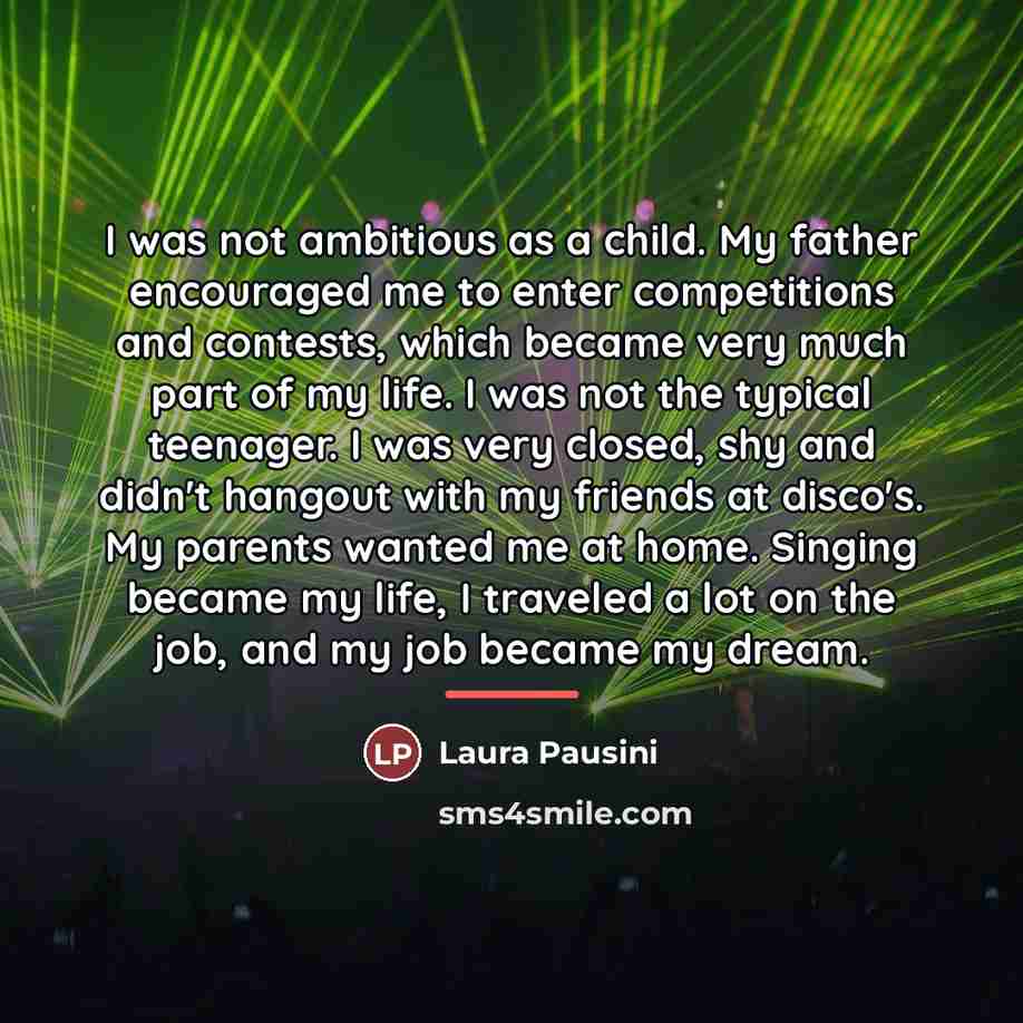 “I was not ambitious as a child. My father encouraged…” quote by Laura Pausini
