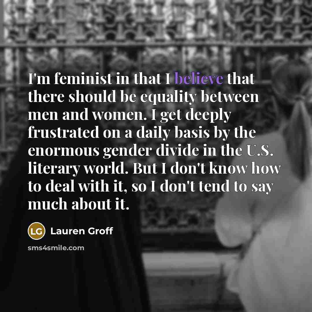 “I'm feminist in that I believe that there should be…” quote by Lauren Groff