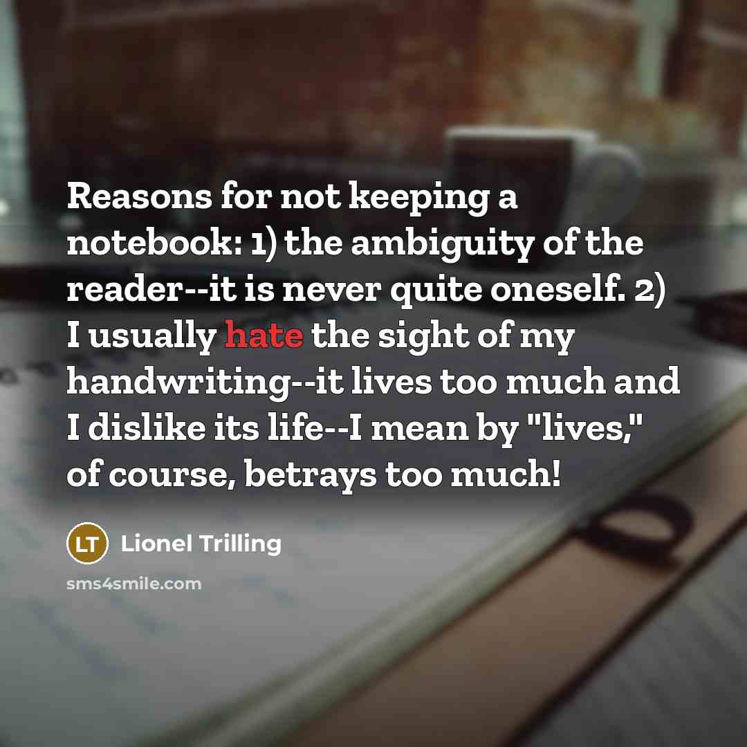 “Reasons for not keeping a notebook: 1) the ambiguity of…” quote by Lionel Trilling