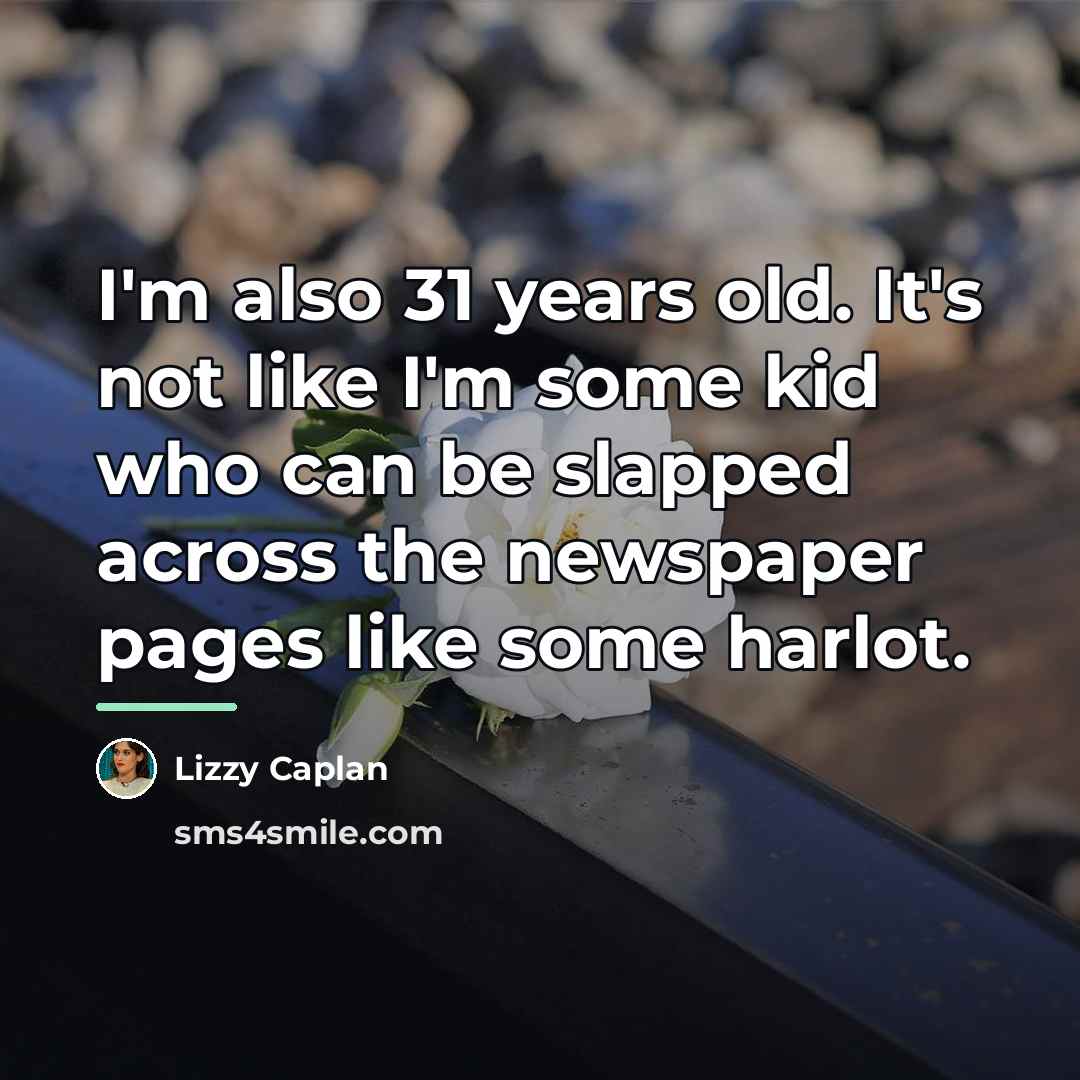 “I'm also 31 years old. It's not like I'm some…” quote by Lizzy Caplan