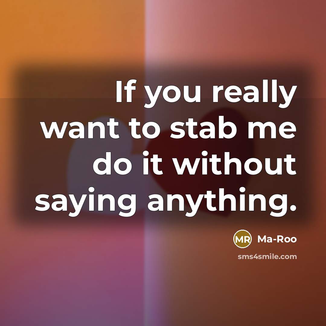 “If you really want to stab me do it without…” quote by Ma-Roo