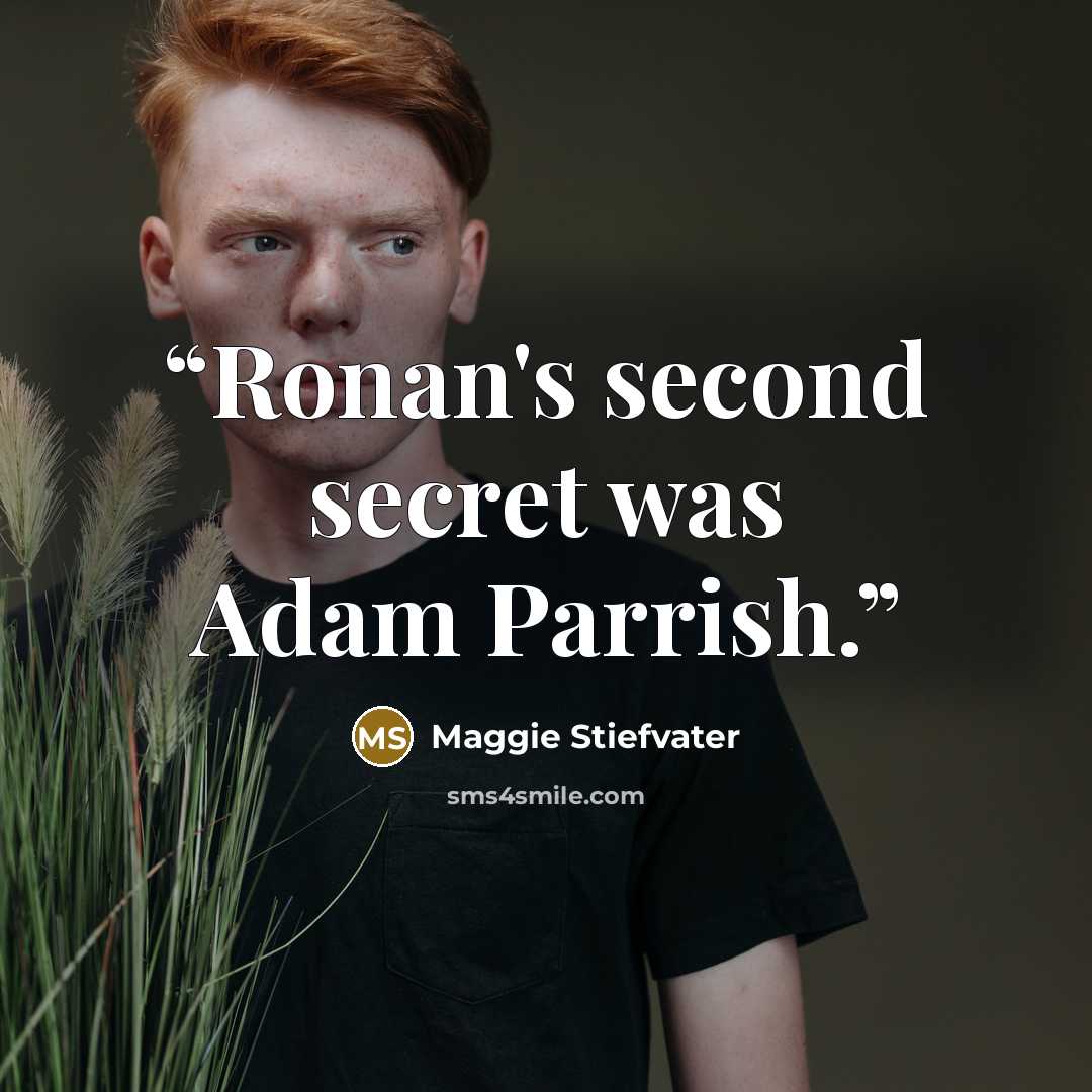 “Ronan's second secret was Adam Parrish.” quote by Maggie Stiefvater