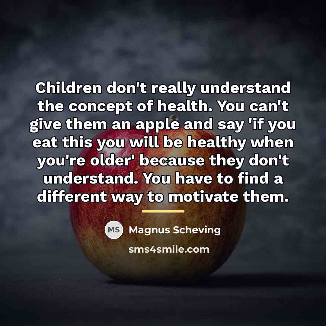 “Children don't really understand the concept of health. You can't…” quote by Magnus Scheving