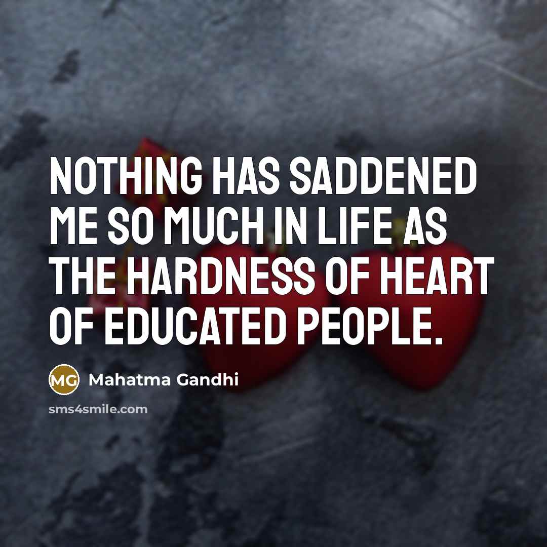 “Nothing has saddened me so much in life as the…” quote by Mahatma Gandhi