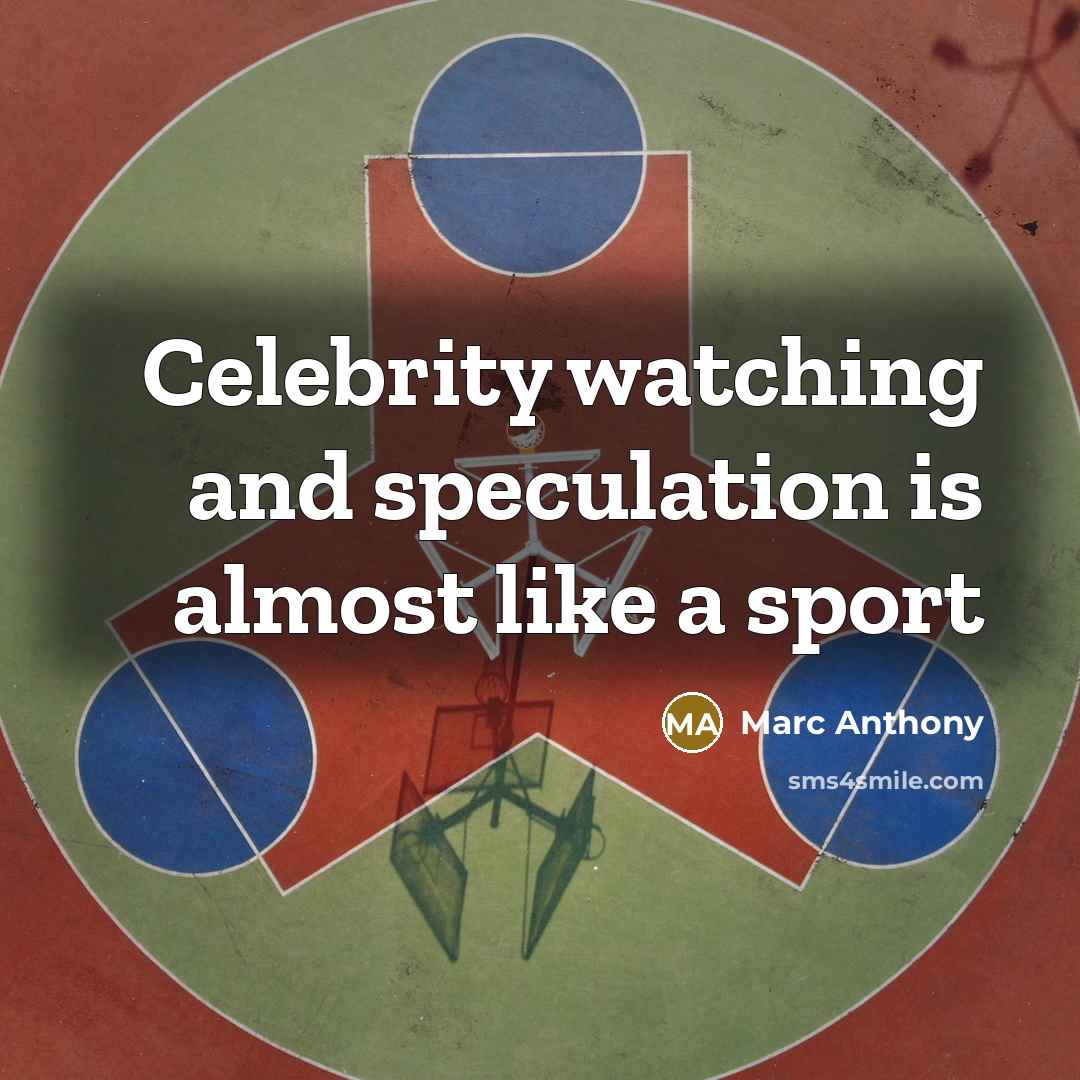 “Celebrity watching and speculation is almost like a sport” quote by Marc Anthony