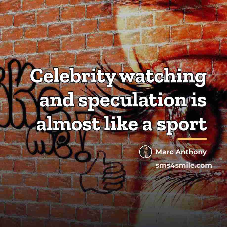 “Celebrity watching and speculation is almost like a sport…” quote by Marc Anthony