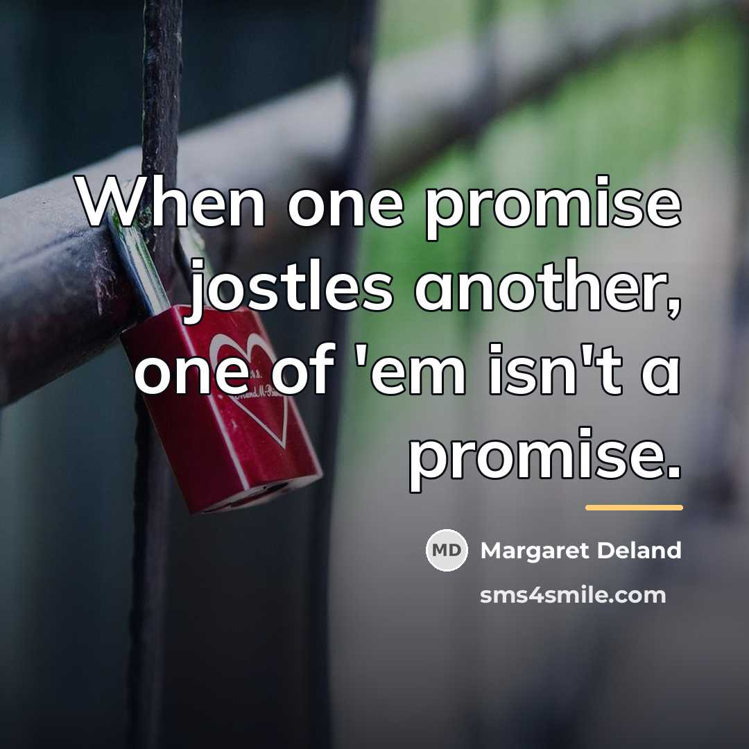 “When one promise jostles another, one of 'em isn't a…” quote by Margaret Deland