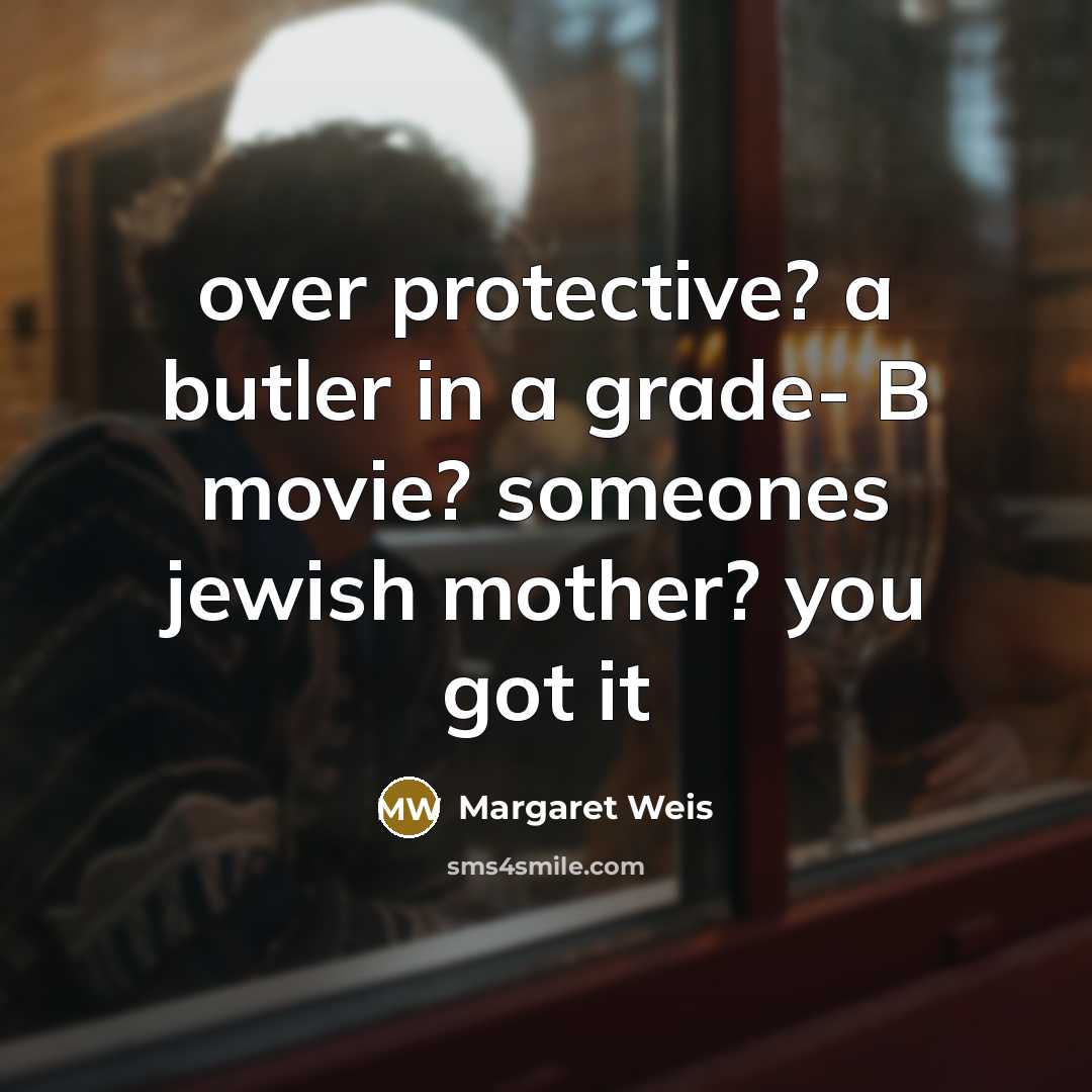 “over protective? a butler in a grade- B movie? someones…” quote by Margaret Weis