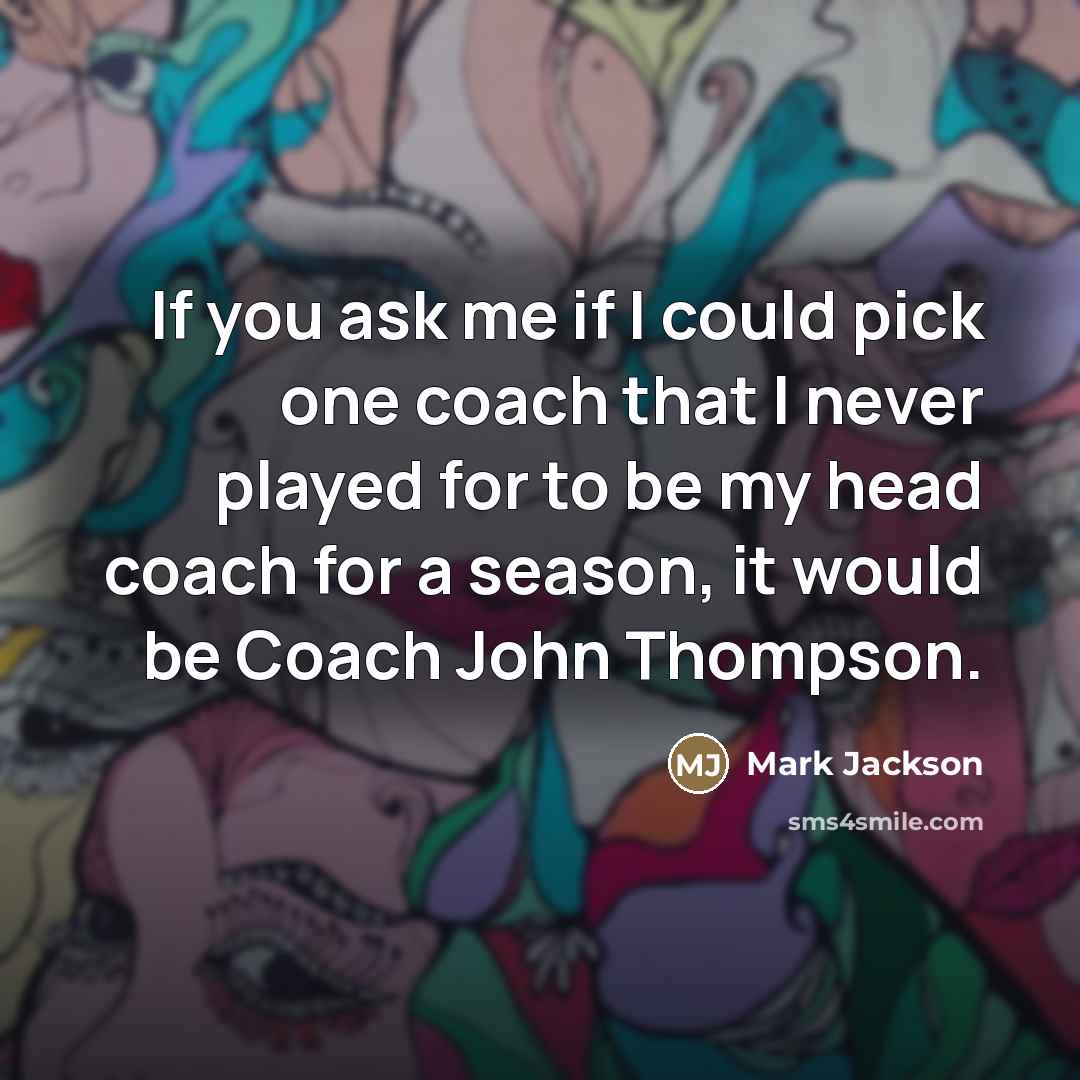 “If you ask me if I could pick one coach…” quote by Mark Jackson