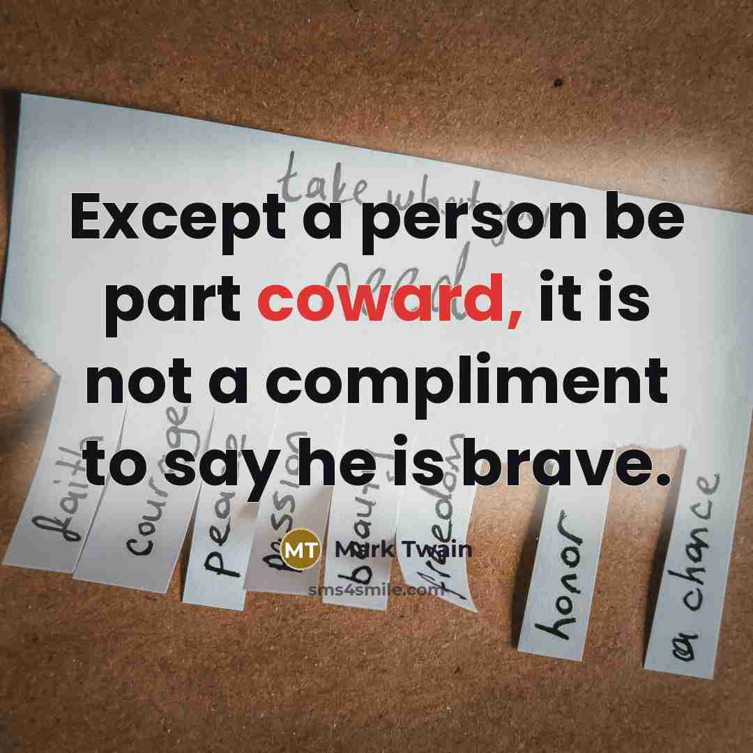 “Except a person be part coward, it is not a…” quote by Mark Twain