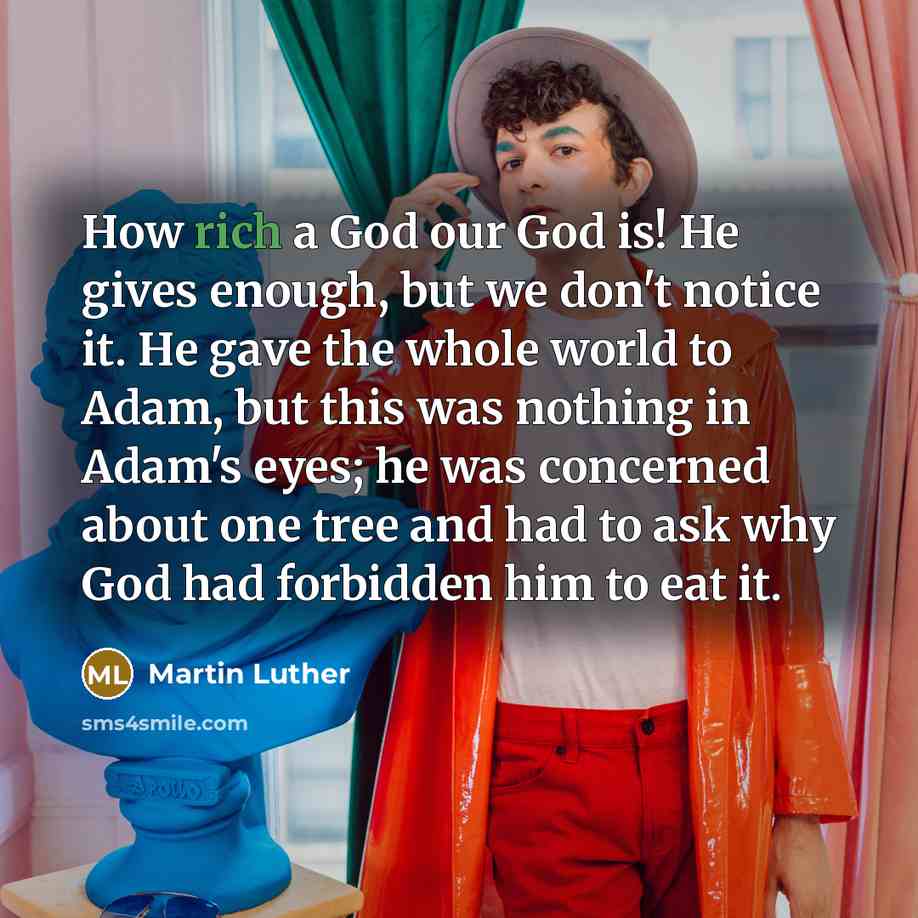 “How rich a God our God is! He gives enough,…” quote by Martin Luther