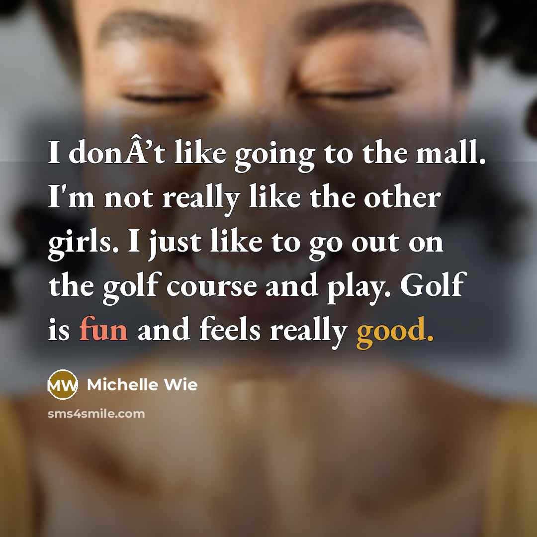 “I donÂ’t like going to the mall. I'm not really…” quote by Michelle Wie
