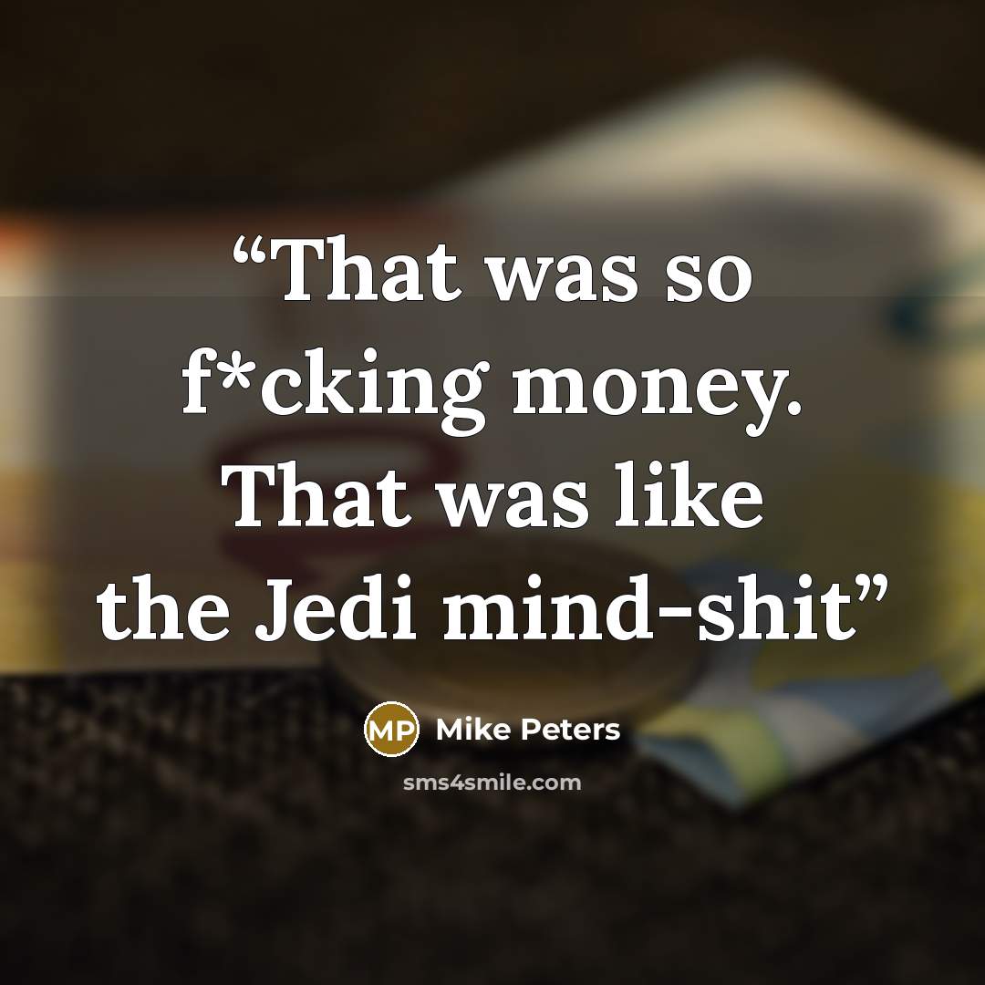 “That was so f*cking money. That was like the Jedi mind-shit” quote by Mike Peters