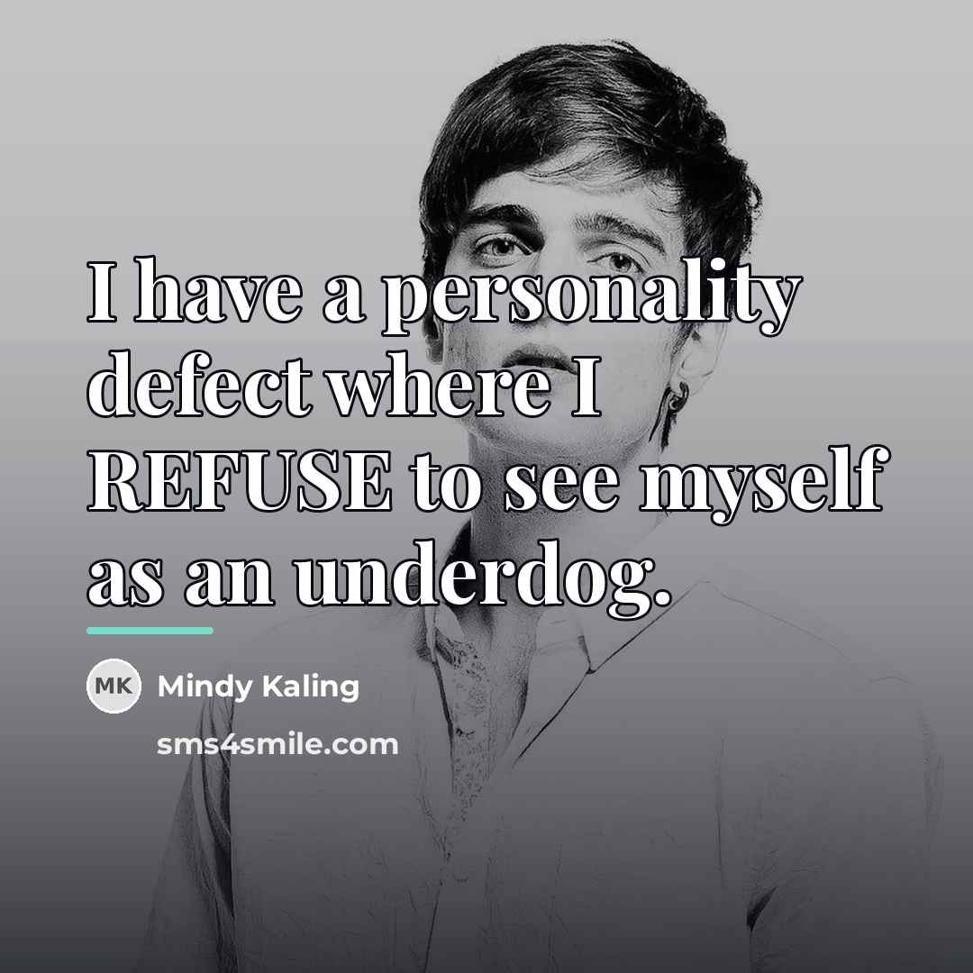 “I have a personality defect where I REFUSE to see…” quote by Mindy Kaling