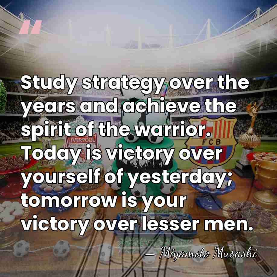 Study strategy over the years and achieve the spirit of the warrior.&hellip; - Miyamoto Musashi