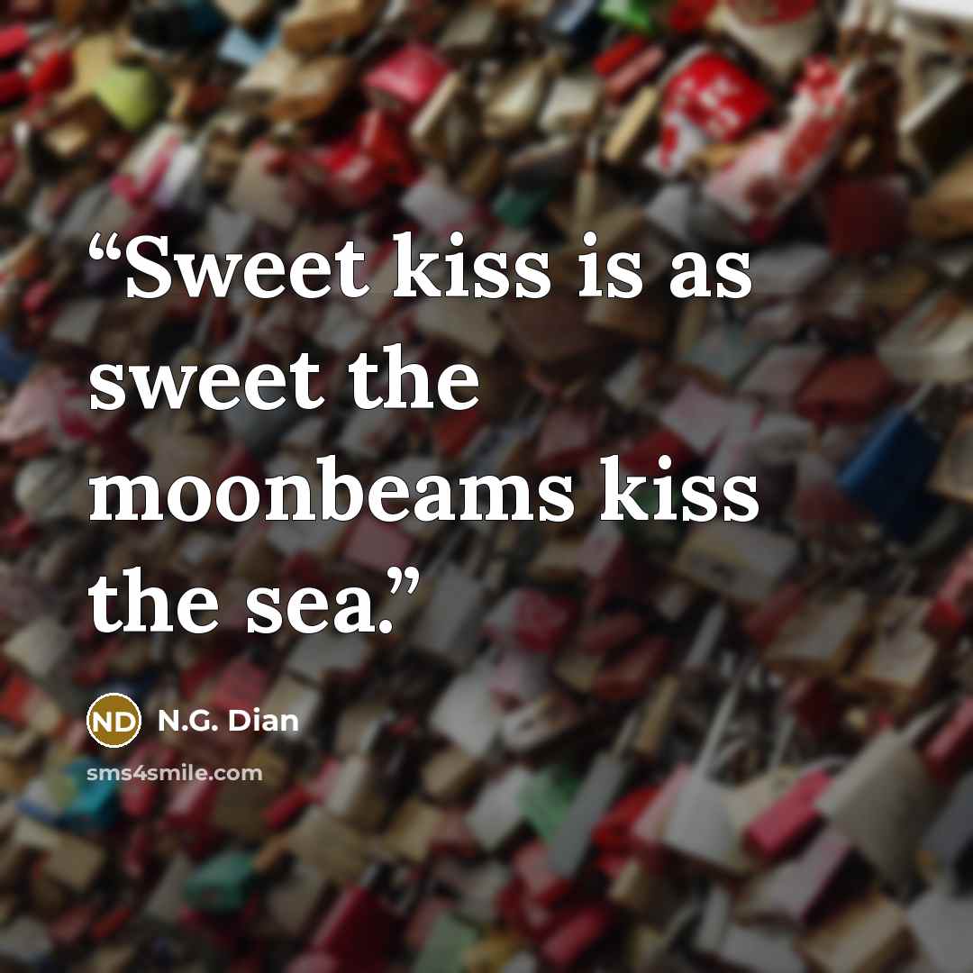 “Sweet kiss is as sweet the moonbeams kiss the sea.” quote by N.G. Dian
