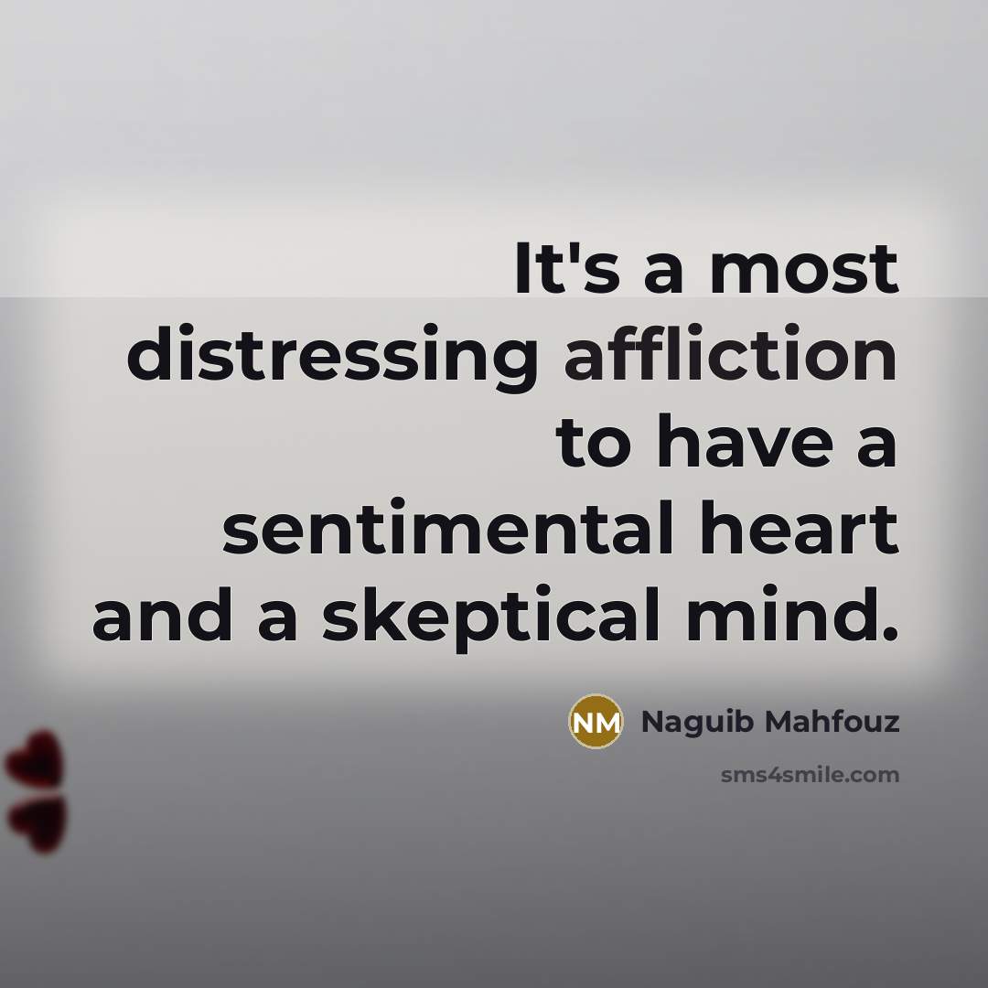 “It's a most distressing affliction to have a sentimental heart…” quote by Naguib Mahfouz