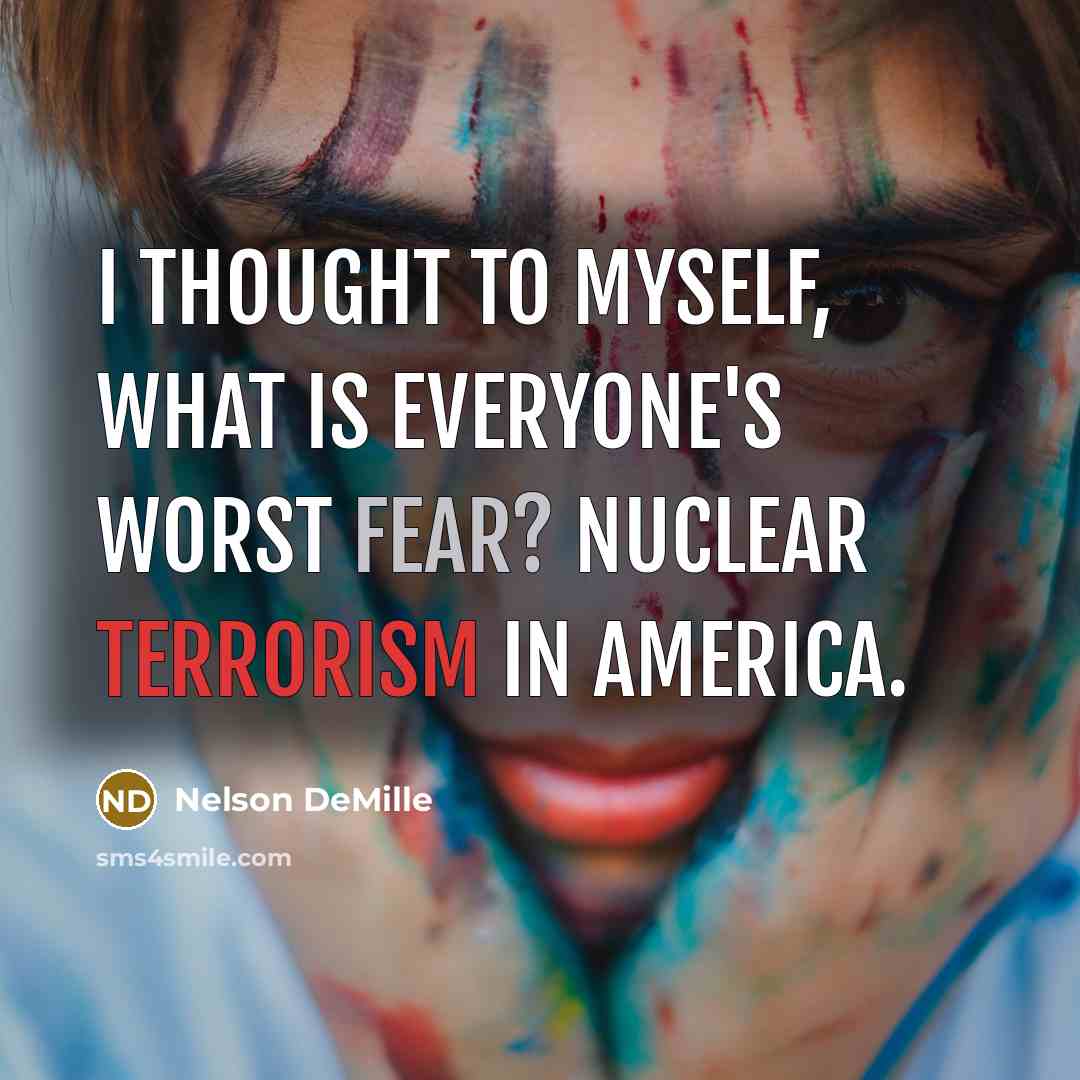 “I thought to myself, what is everyone's worst fear? Nuclear…” quote by Nelson DeMille