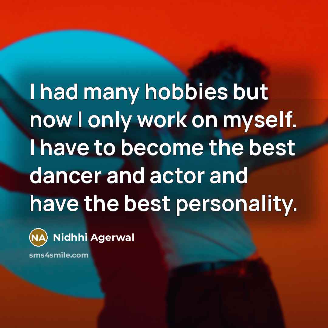 “I had many hobbies but now I only work on…” quote by Nidhhi Agerwal