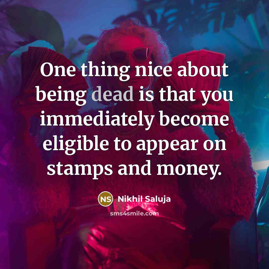 “One thing nice about being dead is that you immediately…” quote by Nikhil Saluja