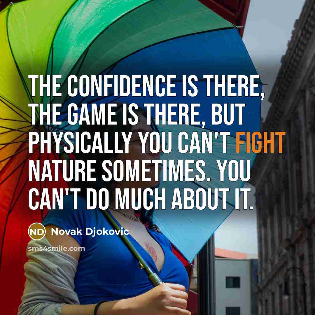 “The confidence is there, the game is there, but physically…” quote by Novak Djokovic