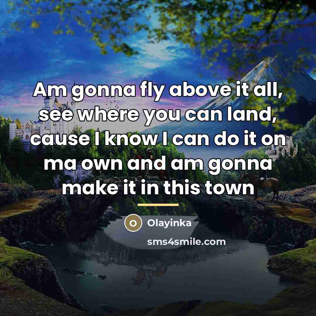 “Am gonna fly above it all, see where you can…” quote by Olayinka