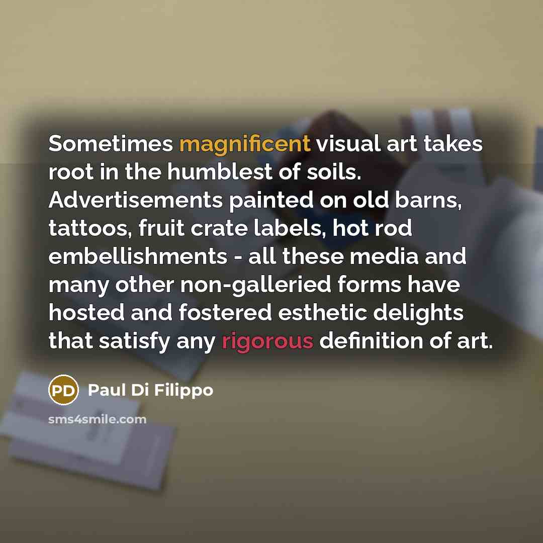 “Sometimes magnificent visual art takes root in the humblest of…” quote by Paul Di Filippo