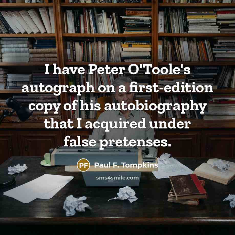 “I have Peter O'Toole's autograph on a first-edition copy of…” quote by Paul F. Tompkins