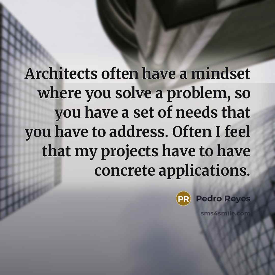 “Architects often have a mindset where you solve a problem,…” quote by Pedro Reyes