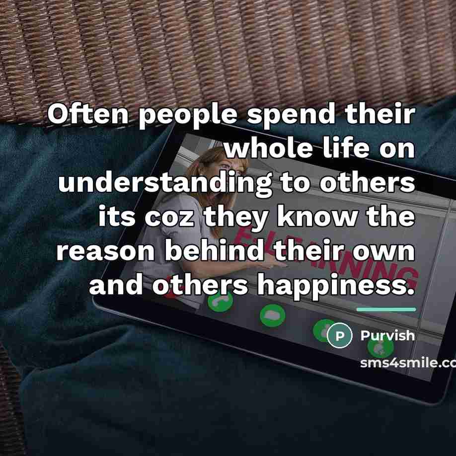 “Often people spend their whole life on understanding to others…” quote by Purvish